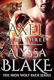 Axel Part Three - The Iron Wolf Pack Series (Sexy BBW & Werewolf Assassin Paranormal Romance)