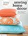Sew Me! Sewing Home Decor: Easy-to-Make Curtains, Pillows, Organizers, and Other Accessories (Design by Choly Knight