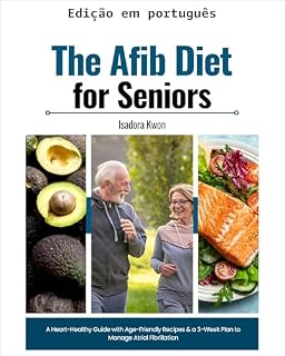 Livro Dieta para fibrilação atrial em idosos: guia saudável para o coração com receitas adequadas à idade e plano de 3 semanas para controlar a fibrilação atrial