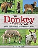 The Donkey Companion: Selecting, Training, Breeding, Enjoying & Caring for Donkeys