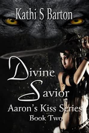 Divine Savior Aaron S Kiss Series Book 2 Kindle Edition By Barton Kathi Literature Fiction Kindle Ebooks Amazon Com