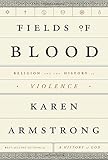 Fields of Blood: Religion and the History of Violence cover
