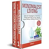 Minimalist Living: 2 Manuscripts - Discover Strategies to Get Rid of Things and Tidy Up Your Life and Home Without Getting Stressed Out
