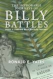 Ronald E. Yates, "The Improbable Journeys of Billy Battles" (Xlibris, 2016)