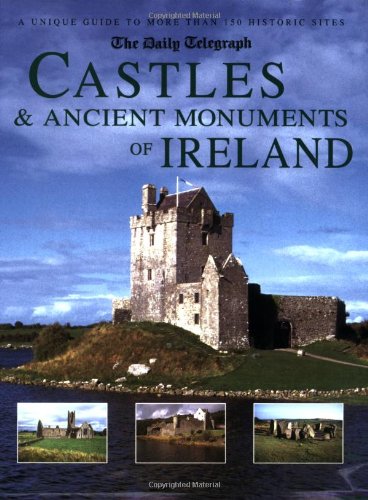 The Daily Telegraph Castles & Ancient Monuments of Ireland: A Unique Guide to More Than 150 Historic Sites by Damien Noonan