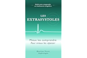 Les Extrasystoles- Mieux les comprendre pour mieux les apaiser: Guide pour comprendre ces battements irréguliers (French Edit