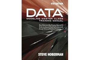 Data Modeling Master Class Training Manual 4th Edition: Steve Hoberman's Best Practices Approach to Understanding and Applying Fundamentals Through Advanced Modeling Techniques