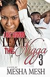 I Just Wanna Leave This Nigga 3