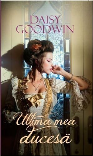 Ultima Mea Ducesa Romanian Edition Daisy Goodwin 9786069331927