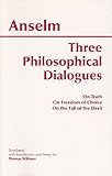 Three Philosophical Dialogues: On Truth, On Freedom of Choice, On the Fall of the Devil (Hackett Classics)