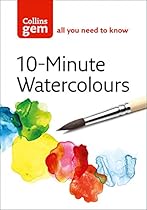 Collins Gem 10-Minute Watercolours: Techniques & Tips for Quick Watercolours Collins Gem 10-Minute Watercolours: Techniques & Tips for Quick Watercolours
