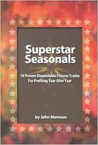 Superstar Seasonals 18 Proven Dependable Futures Trades