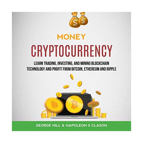 Money: Cryptocurrency: Learn Trading, Investing, and Mining Blockchain Technology and Profit from Bitcoin, Ethereum and…