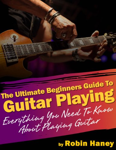 The Ultimate Beginners Guide to Guitar Playing