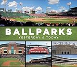 Ballparks: Yesterday & Today by