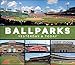 Ballparks: Yesterday & Today by