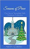 Seasons of Peace: Our Life in Snowflake Falls - Christmas Collection by Aretta Gordish