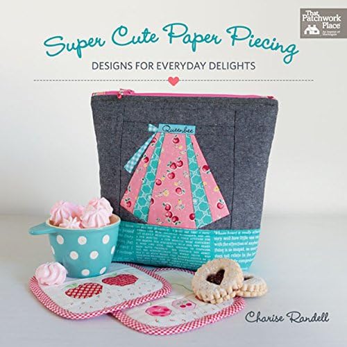 Super Cute Paper Piecing: Designs for Everyday Delights
