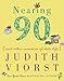 Nearing Ninety: And Other Comedies of Late Life (Judith Viorst's Decades) by Judith Viorst