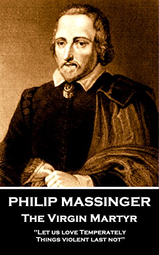 Philip Massinger - The Virgin Martyr: