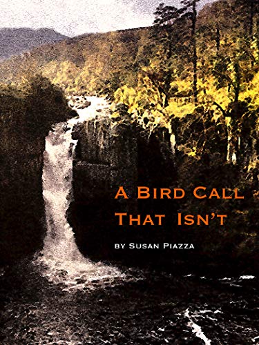 A Bird Call That Isn't by Susan Piazza