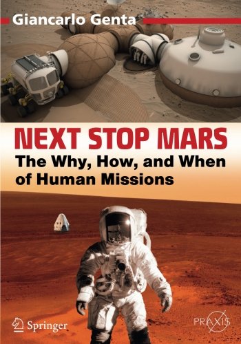Next Stop Mars: The Why, How, and When of Human Missions (Springer Praxis Books)