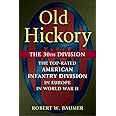 Old Hickory: The 30th Division: The Top-Rated American Infantry Division in Europe in World War II