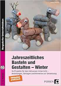 Jahreszeitliches Basteln Und Gestalten Winter 34 Projekte Fur Den Inklusiven Unterricht Anleitungen Vorlagen Und Hinweise Zur Umsetzung 1 Bis 4 Klasse Schmidt Jochen 9783403234920 Amazon Com Books