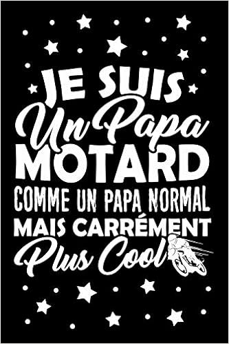 Amazon Fr Je Suis Un Papa Motard Comme Un Papa Normal Mais Carrement Plus Cool Carnet De Notes Personnel Ou Journal Intime Pour Les Papas Qui Aiment Les Motos Votre Pere