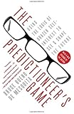 The Predictioneer's Game: Using the Logic of Brazen Self-Interest to See and Shape the Future