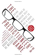 The Predictioneer's Game: Using the Logic of Brazen Self-Interest to See and Shape the Future