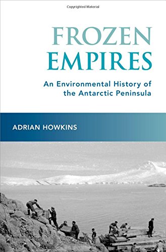 Download Frozen Empires: An Environmental History of the Antarctic Peninsula Download Frozen Empires: An Environmental History of the Antarctic Peninsula
