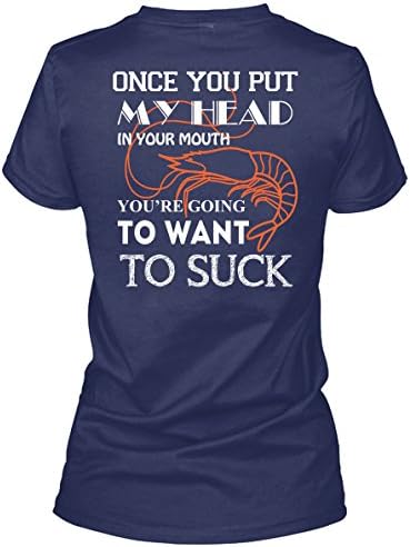 You're Going To Want To Suck T Shirt, Once You Put My Head In Your Mouth T Shirt Womens (L,Navy)