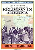 The Routledge Historical Atlas of Religion in America (Routledge Atlases of American History)