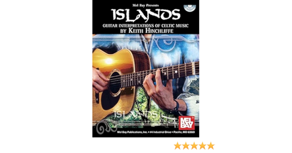 Islands Guitar Interpretations Of Celtic Music Mel Bay Presents Keith Hinchliffe Amazon Com Books