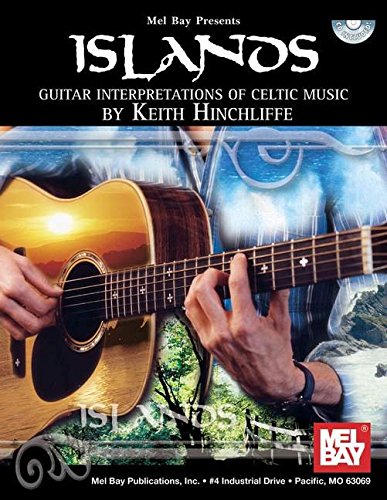 Islands Guitar Interpretations Of Celtic Music Mel Bay Presents Keith Hinchliffe Amazon Com Books
