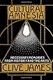 Cultural Amnesia: Necessary Memories from History and the Arts