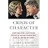 Crisis of Character: A White House Secret Service Officer Discloses His Firsthand Experience with Hillary, Bill, and How They Operate