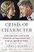 Crisis of Character: A White House Secret Service Officer Discloses His Firsthand Experience with Hillary, Bill, and How They Operate by Gary J. Byrne