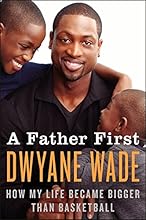 A Father First: How My Life Became Bigger Than Basketball