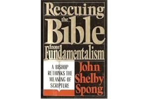 Rescuing the Bible from Fundamentalism: A Bishop Rethinks the Meaning of Scripture – A Companion for Controversial Theology w