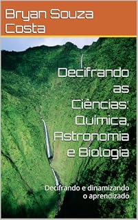Livro Decifrando as Ciências: Química, Astronomia e Biologia: Decifrando e dinamizando o aprendizado (Saga Decifrando Livro 1)