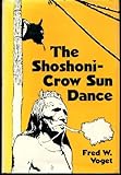 The Shoshoni-Crow Sun Dance (Civilization of the American Indian Series) by Fred W. Voget