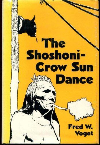 The Shoshoni-Crow Sun Dance (Civilization of the American Indian Series) by Fred W. Voget