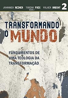 Livro Transformando o mundo - eBook: fundamentos de uma teologia da transformação (Série Transformação Livro 2)