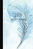 2018 Weekly Planner: 12 Month Weekly Planner / Notebook / Diary / Journal / 2018 Calendar / Organize by Judy Sery-Barski