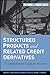 Structured Products and Related Credit Derivatives: A Comprehensive Guide for Investors