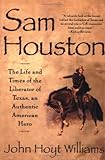 Sam Houston: The Life and Times of the Liberator of Texas, an Authentic American Hero by John Hoyt Williams front cover