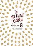 The Nut Butter Cookbook: Over 70 Recipes that Put the 'Nut' in Nutrition by Pippa Murray