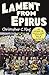 Lament from Epirus: An Odyssey into Europe's Oldest Surviving Folk Music by Christopher C. King
